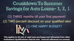 Receive a 2 % discount on your qualified rate for any new or used auto purchase, or refinances from other institutions.   You can also choose to make your first payment at 90 days.